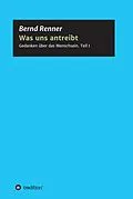 E-Book (epub) Was uns antreibt von Bernd G. Renner