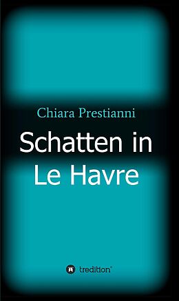 E-Book (epub) Schatten in Le Havre von Chiara Prestianni