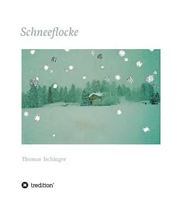 E-Book (epub) Schneeflocke - Eine Geschichte über Freundschaft, Abschied und Wiederkehr von Thomas Ischinger