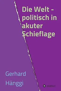 E-Book (epub) Die Welt - politisch in akuter Schieflage von Gerhard Hänggi