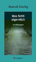E-Book (epub) Was fehlt eigentlich von Marcel Zischg