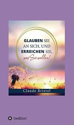 E-Book (epub) Glauben Sie an sich, und erreichen Sie, was Sie wollen von Claude Bristol