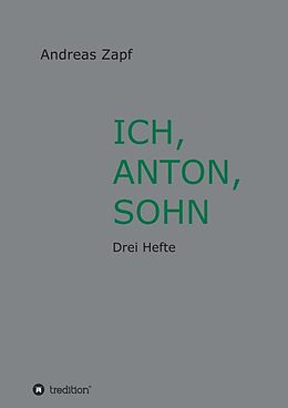 Kartonierter Einband ICH, ANTON, SOHN von Andreas Zapf