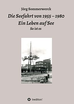 Kartonierter Einband Die Seefahrt von 1955  1980 Ein Leben auf See von Jörg Sommerwerck