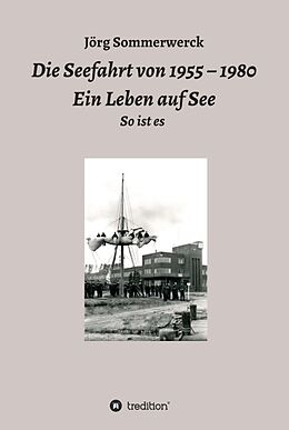 Fester Einband Die Seefahrt von 1955  1980 Ein Leben auf See von Jörg Sommerwerck