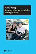E-Book (epub) Demografischer Wandel - lokal gesteuert von Armin König