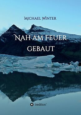 Kartonierter Einband Nah am Feuer gebaut von Michael Winter