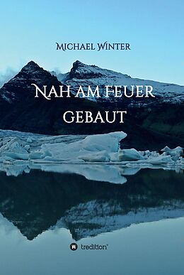 E-Book (epub) Nah am Feuer gebaut von Michael Winter