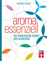 E-Book (epub) Aroma essenziell von Thomas Vilgis, Thomas Vierich