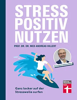 E-Book (epub) Stress positiv nutzen - positives Mindset aufbauen, besser fühlen mit Entspannungstechniken - Herausforderungen im Berufs- und Privatleben meistern von Prof. Dr. med. Dr. phil. Andreas Hillert