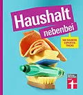 E-Book (pdf) Haushalt nebenbei  Der Ratgeber für alle, die Hausarbeit zur Nebensache machen wollen, mit vielen Beispielen und Spartipps für das optimale Equipment von Christian Eigner