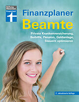 E-Book (pdf) Finanzplaner Beamte - Der Ratgeber von Ausbildung bis Ruhestand mit Praxistipps und Checklisten von Isabell Pohlmann, Thomas Öchsner
