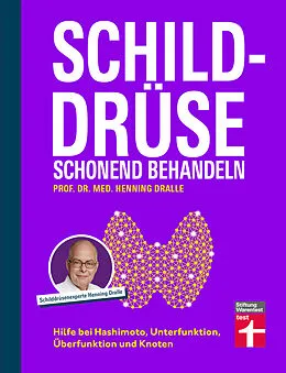 E-Book (pdf) Schilddrüse schonend behandeln - Ratgeber zu Schilddrüsenunterfunktion, Schilddrüsenüberfunktion (Hypothyreose), Diagnose und Therapie von Prof. Dr. med. Henning Dralle