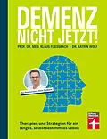 E-Book (pdf) Demenz. Nicht Jetzt! - Ratgeber zu Diagnose und Behandlung für Angehörige und Betroffene von Prof. Dr. med. Klaus Fließbach, Dr. Katrin Wolf