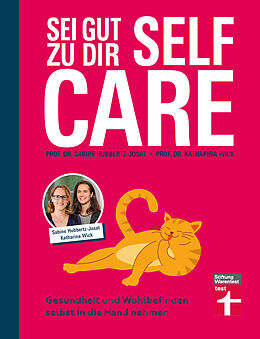 E-Book (pdf) Self Care - Sei gut zu dir: Achtsamkeit, Stressabbau, Lebensfreude fördern von Prof. Dr. Sabine Hubbertz-Josat, Prof. Dr. Katharina Wick