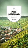 E-Book (epub) Tatort Unterfranken von Veit Bronnenmeyer, Renate Eckert, Bernd Flessner