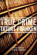E-Book (epub) True Crime Tatort Franken von Tessa Korber, Elmar Tannert