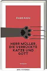 Fester Einband Herr Müller, die verrückte Katze und Gott (Erfolgsausgabe) von Ewald Arenz