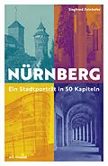 E-Book (epub) Nürnberg - Ein Stadtporträt in 50 Kapiteln von Siegfried Zelnhefer