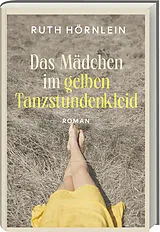 Fester Einband Das Mädchen im gelben Tanzstundenkleid von Ruth Hörnlein