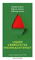 E-Book (epub) Unser verrücktes Weihnachtsfest von Ewald Arenz, Sigrun Arenz, Helwig Arenz