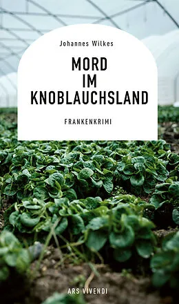 E-Book (epub) Mord im Knoblauchsland von Johannes Wilkes