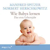 Audio CD (CD/SACD) (CD) Wie Babys lernen - das erste Jahr von Manfred Spitzer, Norbert Herschkowitz