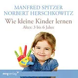 Audio CD (CD/SACD) Wie kleine Kinder lernen - von 3-6 Jahren von Manfred Spitzer, Norbert Herschkowitz