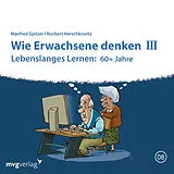 Audio CD (CD/SACD) Wie Erwachsene denken III: 60 plus Jahre von Manfred Spitzer, Norbert Herschkowitz