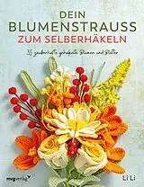 Kartonierter Einband Dein Blumenstrauß zum Selberhäkeln von Li Li