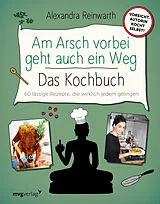 Fester Einband Am Arsch vorbei geht auch ein Weg  Das Kochbuch von Alexandra Reinwarth, Ingo Krassnitzer