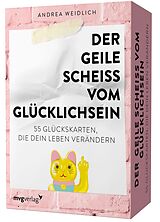 Textkarten / Symbolkarten Der geile Scheiß vom Glücklichsein  55 Glückskarten, die dein Leben verändern von Andrea Weidlich