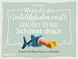 Fester Einband Wenn dir der Geduldsfaden reißt, dann häkle dir was Schönes draus von Inga Borges