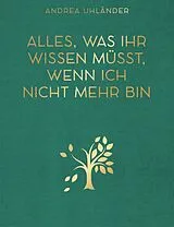 Fester Einband Alles, was ihr wissen müsst, wenn ich nicht mehr bin von Andrea Uhländer