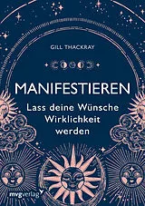 Kartonierter Einband Manifestieren  Lass deine Wünsche Wirklichkeit werden von Gill Thackray