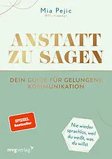 Kartonierter Einband Anstatt zu sagen  Dein Guide für gelungene Kommunikation von Mia Pejic