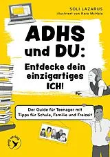 Kartonierter Einband ADHS und du: Entdecke dein einzigartiges Ich! von Soli Lazarus