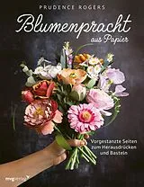 Kartonierter Einband Blumenpracht aus Papier von Prudence Rogers