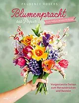 Kartonierter Einband Blumenpracht aus Papier  Der Frühlingsstrauß von Prudence Rogers