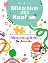 Kartonierter Einband (Kt) Bildschirm aus, Kopf an: Neurospiele für clevere Kids von Maria Richter