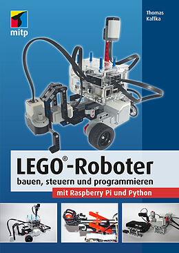 Kartonierter Einband LEGO®-Roboter bauen, steuern und programmieren mit Raspberry Pi und Python von Thomas Kaffka