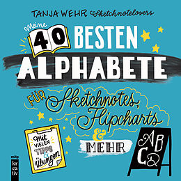 Kartonierter Einband Die 50 besten Alphabete für Sketchnotes, Flipcharts &amp; mehr von Tanja Wehr