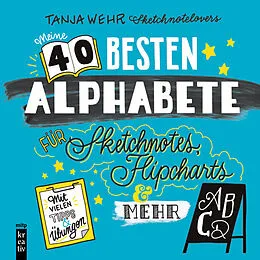E-Book (epub) Meine 40 besten Alphabete für Sketchnotes, Flipcharts &amp; mehr von Tanja Wehr