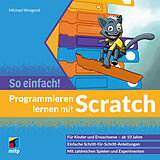 Kartonierter Einband Programmieren lernen mit Scratch - So einfach! von Michael Weigend
