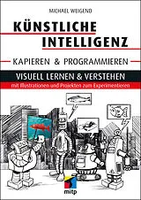 Kartonierter Einband Künstliche Intelligenz kapieren & programmieren von Michael Weigend