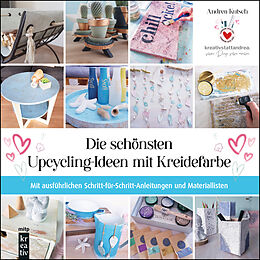 Fester Einband Die schönsten Upcycling-Ideen mit Kreidefarbe von Andrea Kutsch