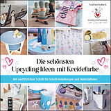 E-Book (epub) Die schönsten Upcycling-Ideen mit Kreidefarbe von Andrea Kutsch