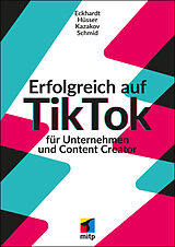 Kartonierter Einband Erfolgreich auf TikTok für Unternehmen und Content Creator von Max Eckhardt, Moritz Hüsser, Timofej Kazakov
