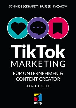 E-Book (epub) TikTok-Markteting für Unternehmen & Content-Creator von Mario Schmid, Moritz Hüsser, Timofej Kazakov