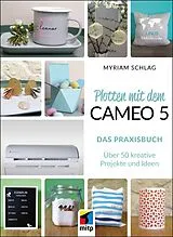E-Book (epub) Plotten mit dem Cameo 5. Das Praxisbuch von Myriam Schlag